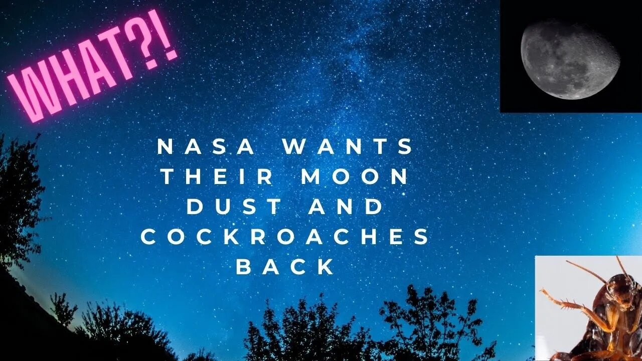 NASA wants their Moon Dust and Cockroaches back