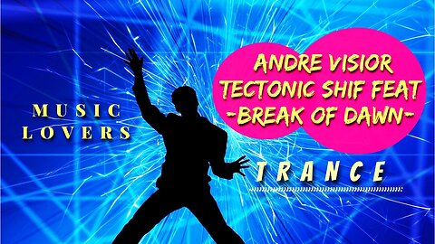 ANDRE VISIOR, TECTONIC SHIFT - BREAK OF DAWN - TRANCE