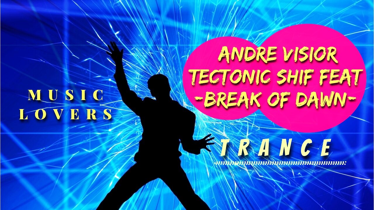 ANDRE VISIOR, TECTONIC SHIFT - BREAK OF DAWN - TRANCE