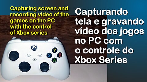 Capturing screen and recording video of the games on the PC with the control of Xbox series