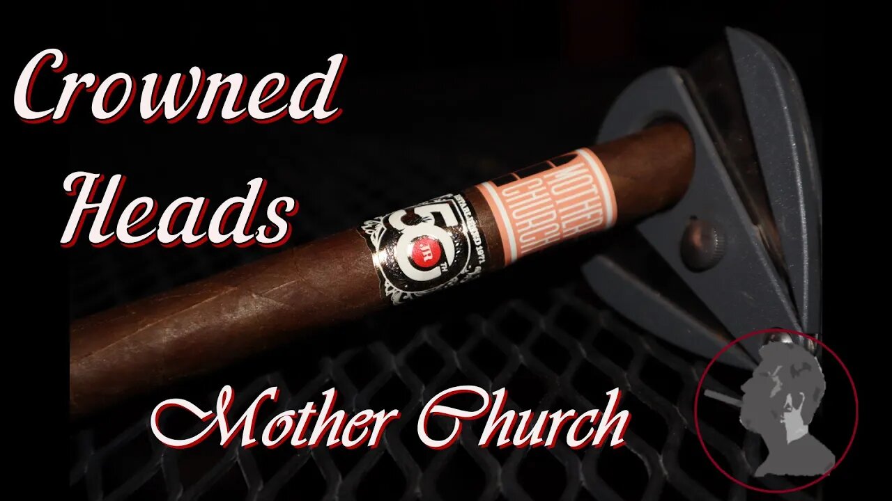 Crowned Heads Mother Church, Jonose Cigars Review