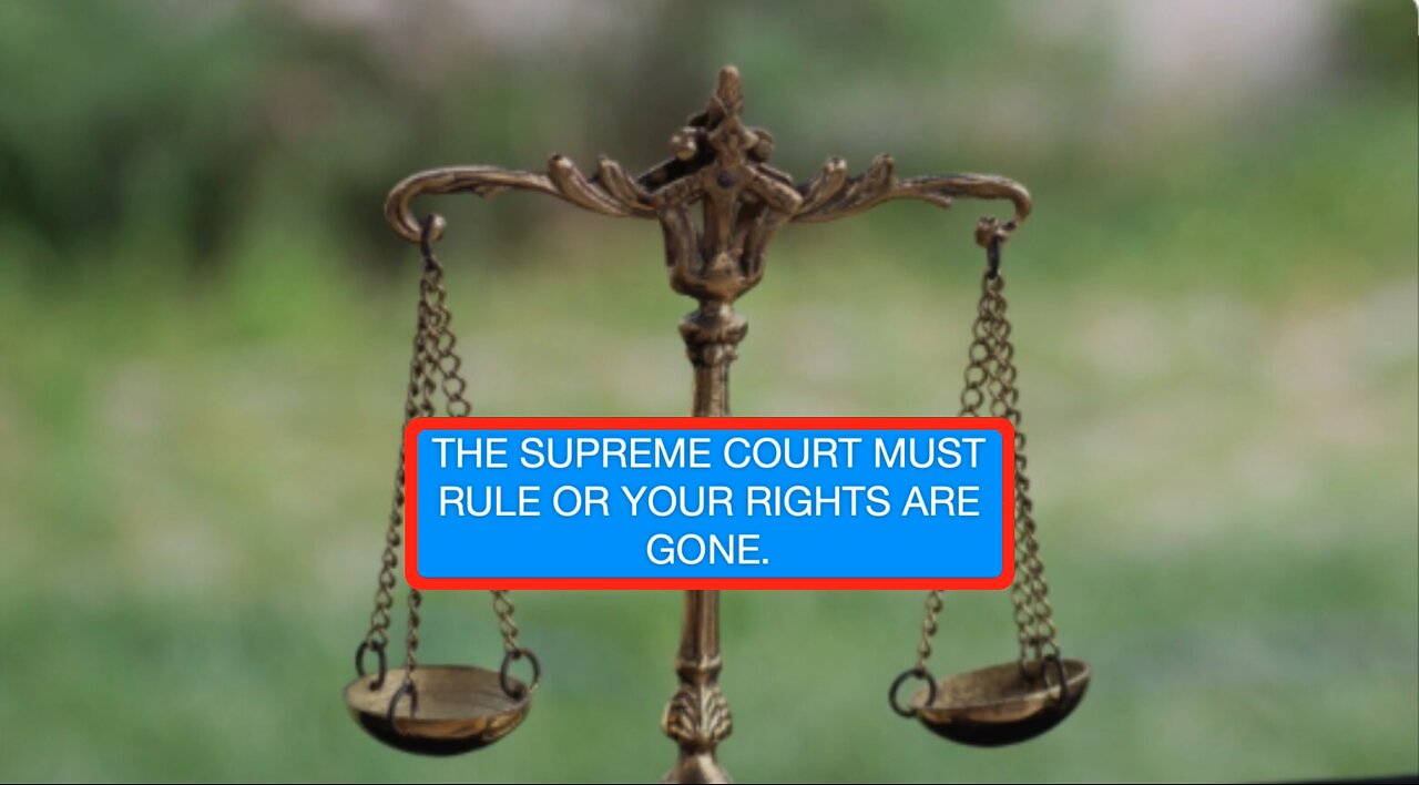 THE SUPREME COURT MUST RULE OR YOUR RIGHTS ARE GONE