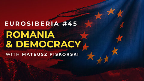 Eurosiberia #45 — Romania & Democracy