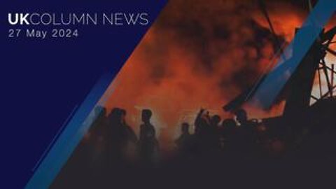 UK Column News - 29th May 2024