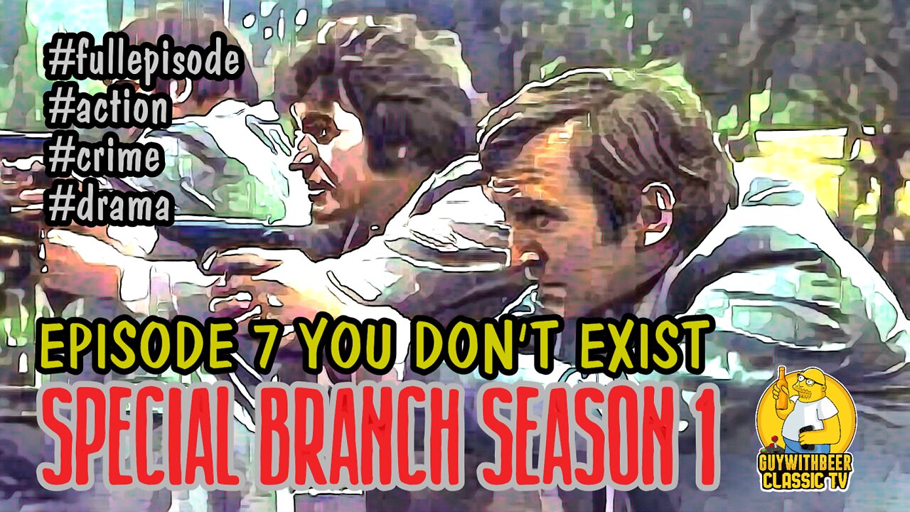 SPECIAL BRANCH | SEASON 1 EPISODE 7 YOU DON'T EXIST [ACTION CRIME DRAMA]