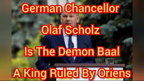 German Chancellor Olaf Scholz Is The Demon Baal, A King Ruled By Oriens