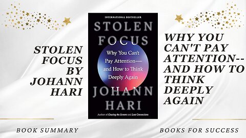 Stolen Focus: Why You Can't Pay Attention--and How to Think Deeply Again by Johann Hari. Summary