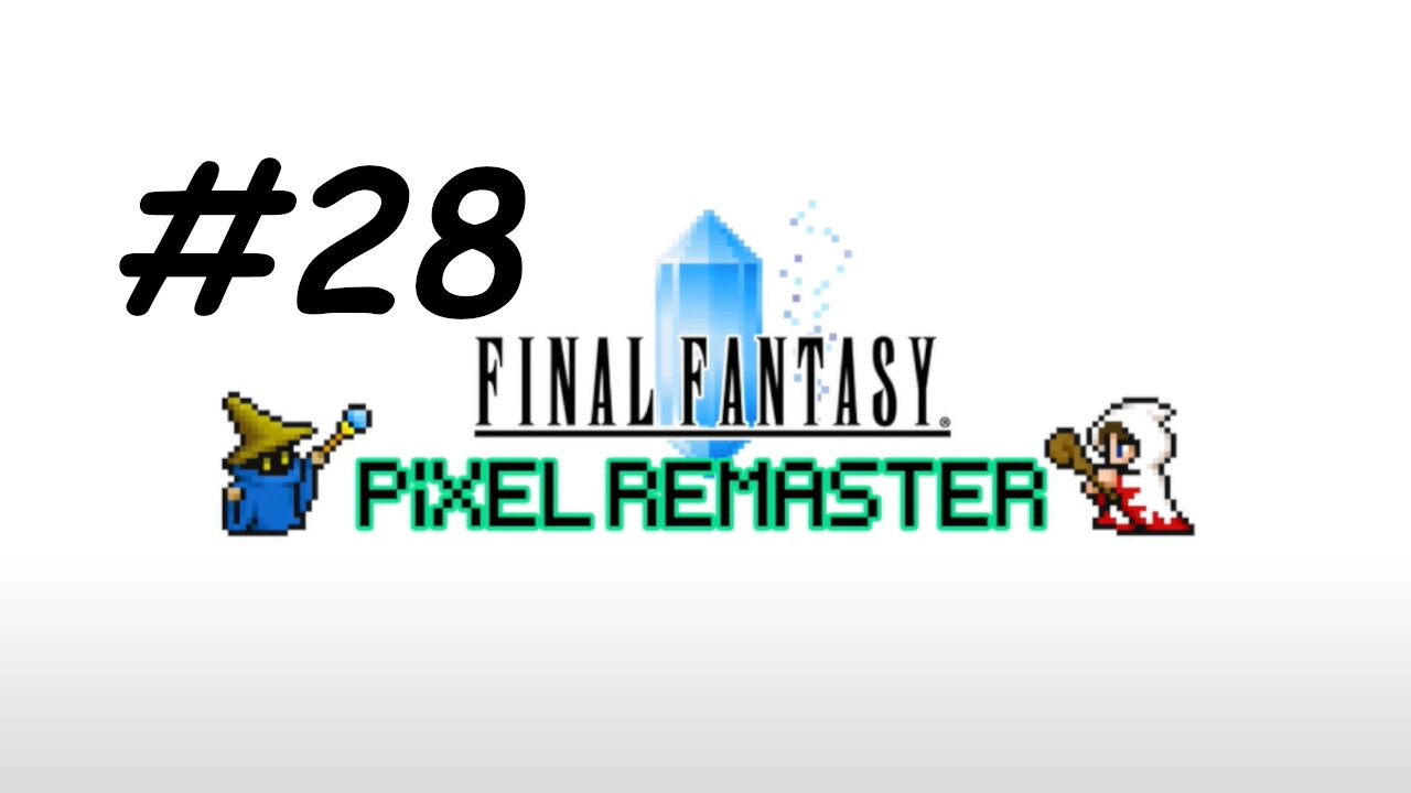 [Blind] Let's Play Final Fantasy 1 Pixel Remaster - Part 28