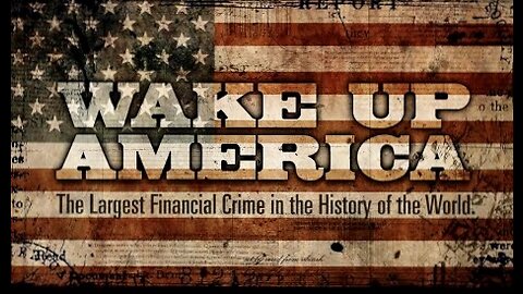 WAKE UP AMERICA: THE LARGEST FINANCIAL CRIME IN THE HISTORY OF THE WORLD