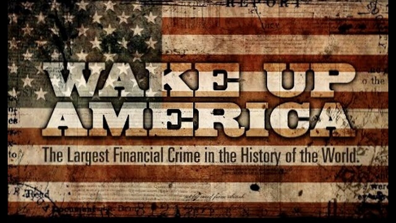 WAKE UP AMERICA: THE LARGEST FINANCIAL CRIME IN THE HISTORY OF THE WORLD