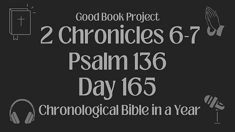 Chronological Bible in a Year 2023 - June 14, Day 165 - 2 Chronicles 6-7, Psalm 136