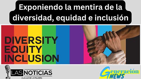 Exponiendo la mentira de la Diversidad, Equidad e Inclusión.