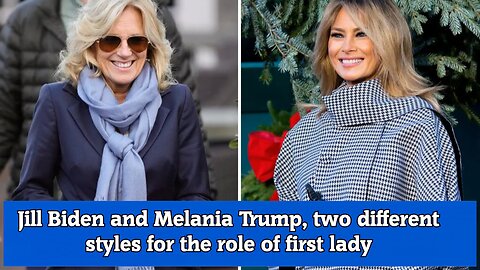 Jill Biden and Melania Trump, two different styles for the role of first lady