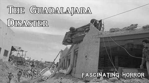 The Guadalajara Disaster | Fascinating Horror