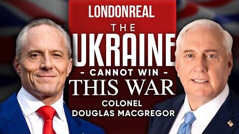 UKRAINE CANNOT WIN THIS WAR: IT'S TIME TO NEGOTIATE WITH PUTIN - DOUGLAS MACGREGOR