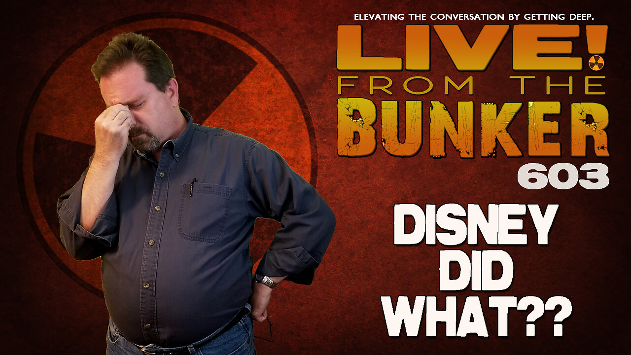 Live From The Bunker 603: Disney Did What?