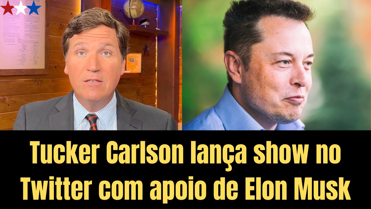 Tucker Carlson lança show no Twitter com apoio do Elon Musk