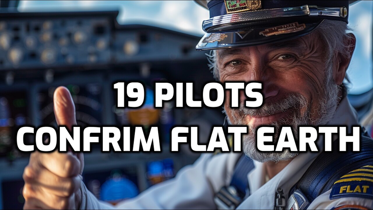 19 Pilots Confirm FLAT EARTH