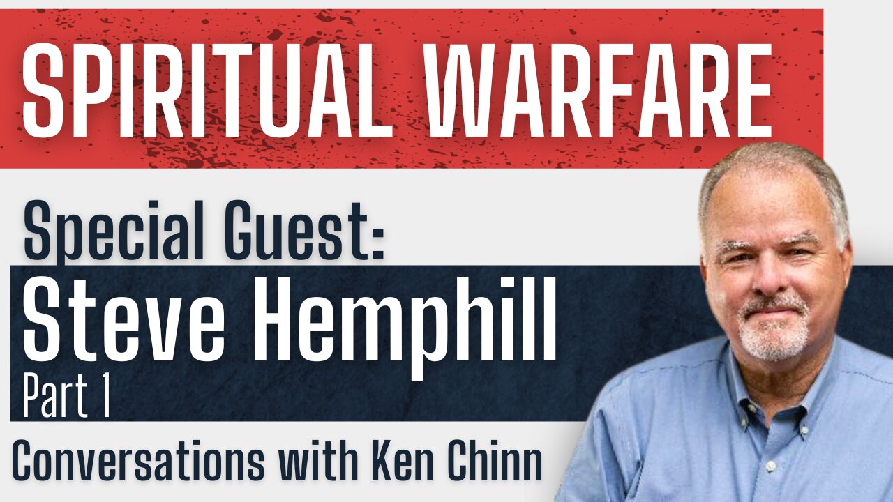 Steve Hemphill - Spiritual Warfare - Part 1 - Conversations with Ken Chinn