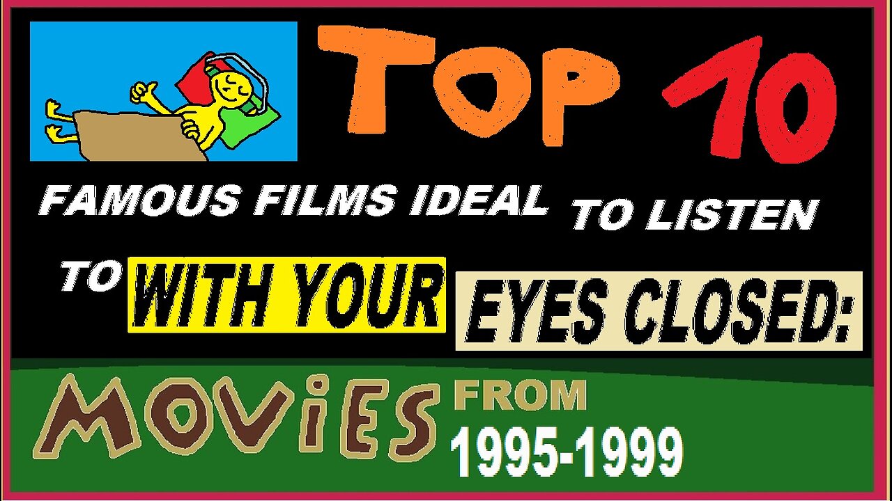 Famous Films From 1995-1999 Ideal To Listen To WITH YOUR EYES CLOSED :))))