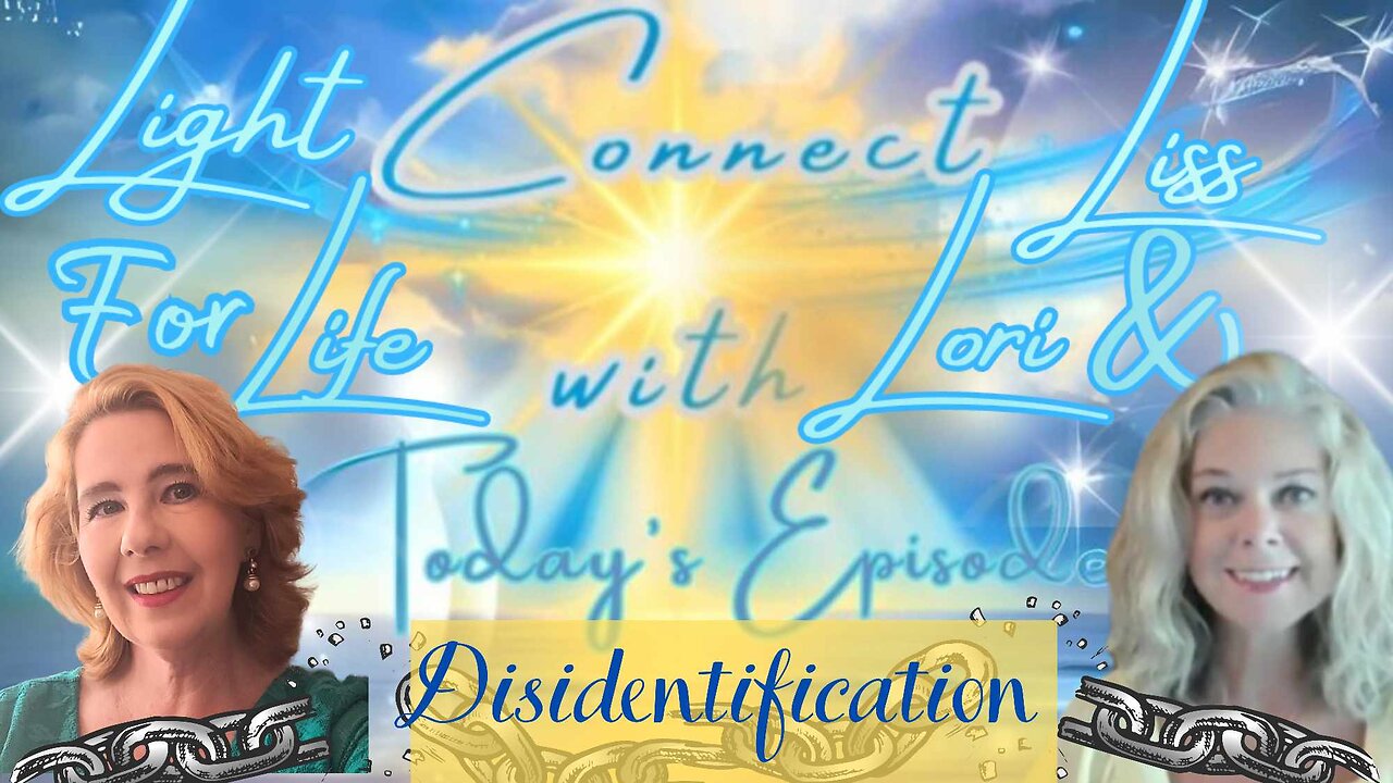 Light for Life, Connect w/Liss & Lori, Episode 40: Disidentification