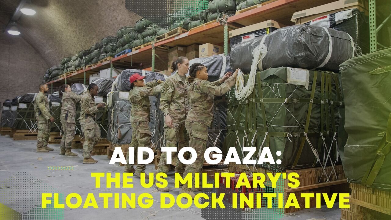 Aid to Gaza: The US Military's Floating Dock Initiative