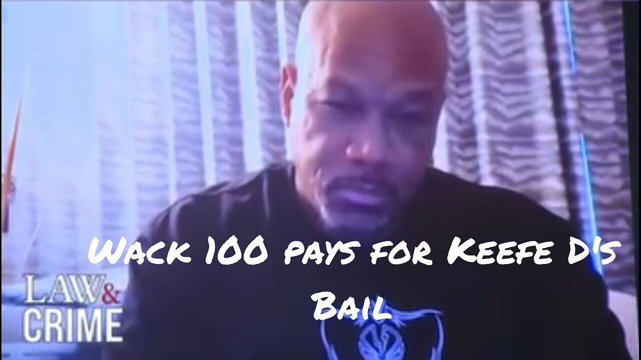 Wack 100 pays Keefe D's bail