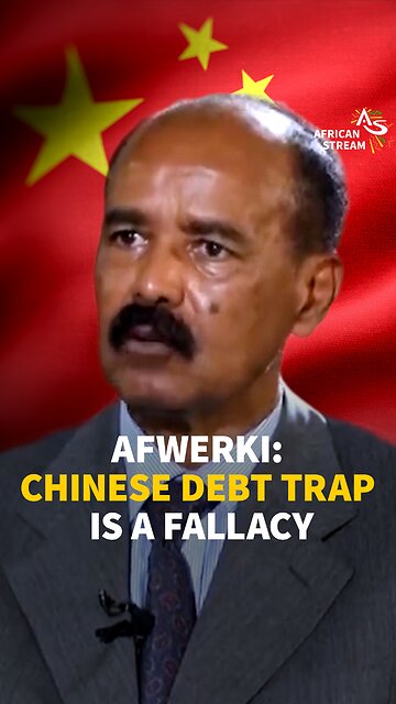 Afwerki: Chinese Debt Trap A Fallacy