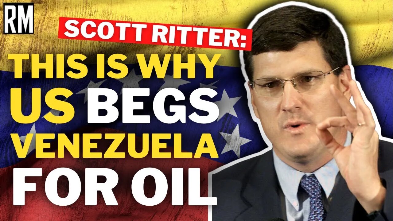 Scott Ritter: This Is Why US BEGS Venezuela & Maduro for Oil