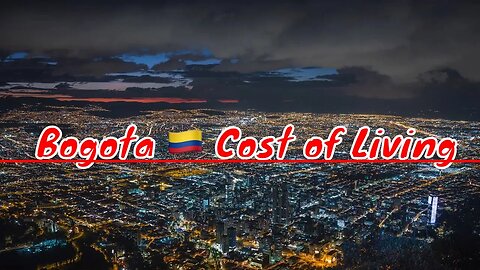 What is the Cost of Living in Bogota, Colombia | Rent, Food, Transportation & More Revealed