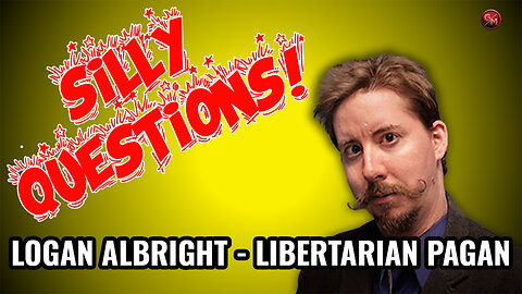 Silly Questions - Logan Albright, Libertarian Pagan