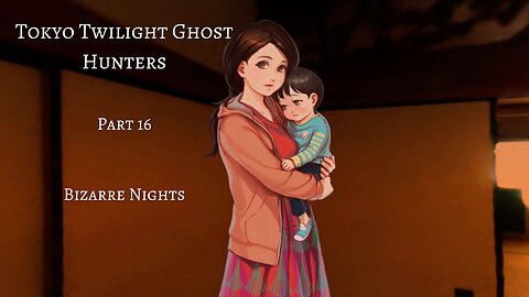 Tokyo Twilight Ghost Hunters Daybreak Special Gigs Part 16 - Bizarre Nights