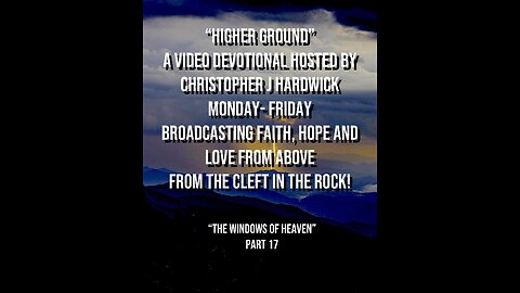 Higher Ground "The Windows Of Heaven" Part 17