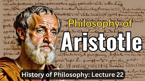 Aristotle's Philosophy Summary – Lecture 22 (History of Philosophy)