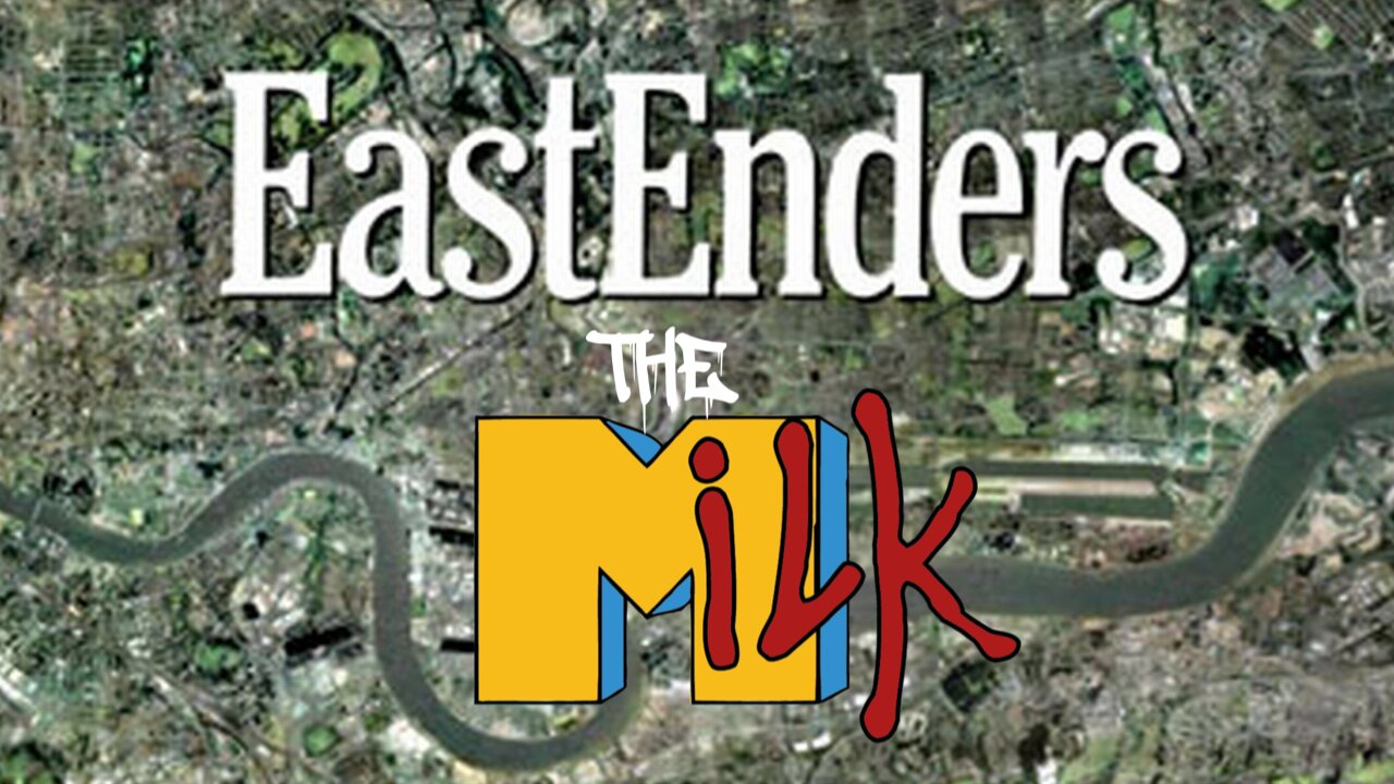 THE MiLK - EASTENDERS