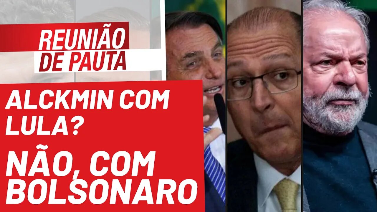 Alckmin com Lula? Não, com Bolsonaro - Reunião de Pauta nº 845 - 26/11/21