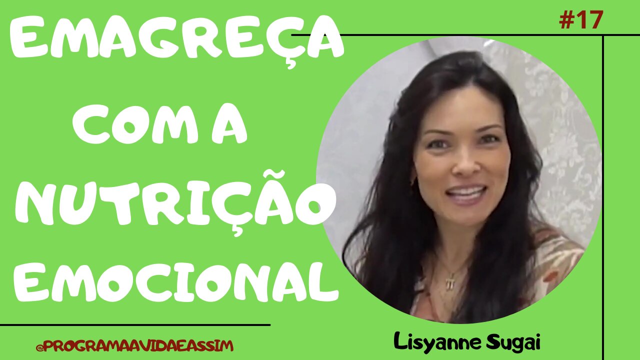 #17 - NUTRIÇÃO EMOCIONAL com a Nutricionista Lisyanne Sugai - 16/1/21 - @programaavidaeassim