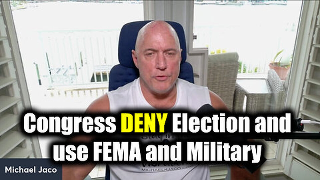 Michael Jaco HUGE - Congress DENY Election and use FEMA and Military