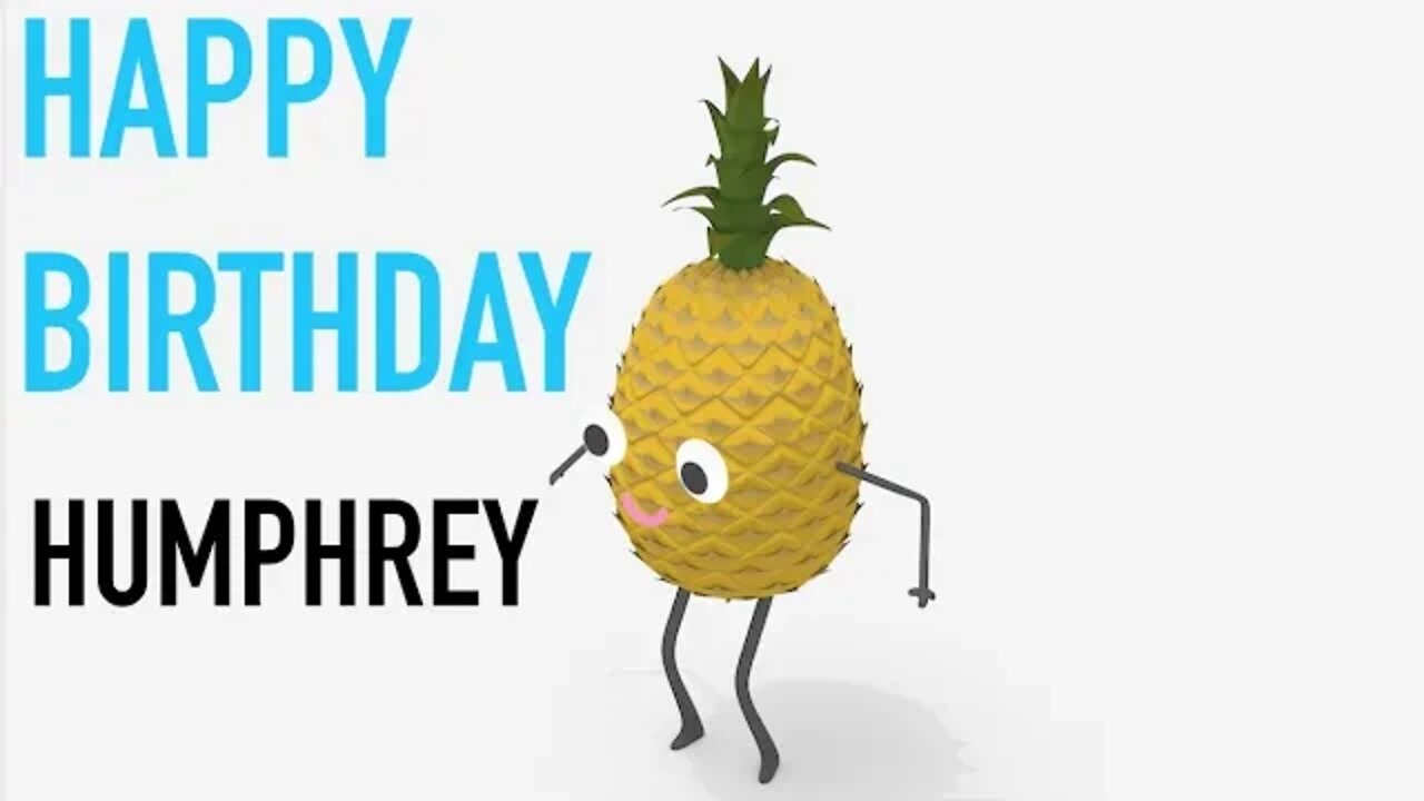 Happy Birthday HUMPHREY! - PINEAPPLE Birthday Song