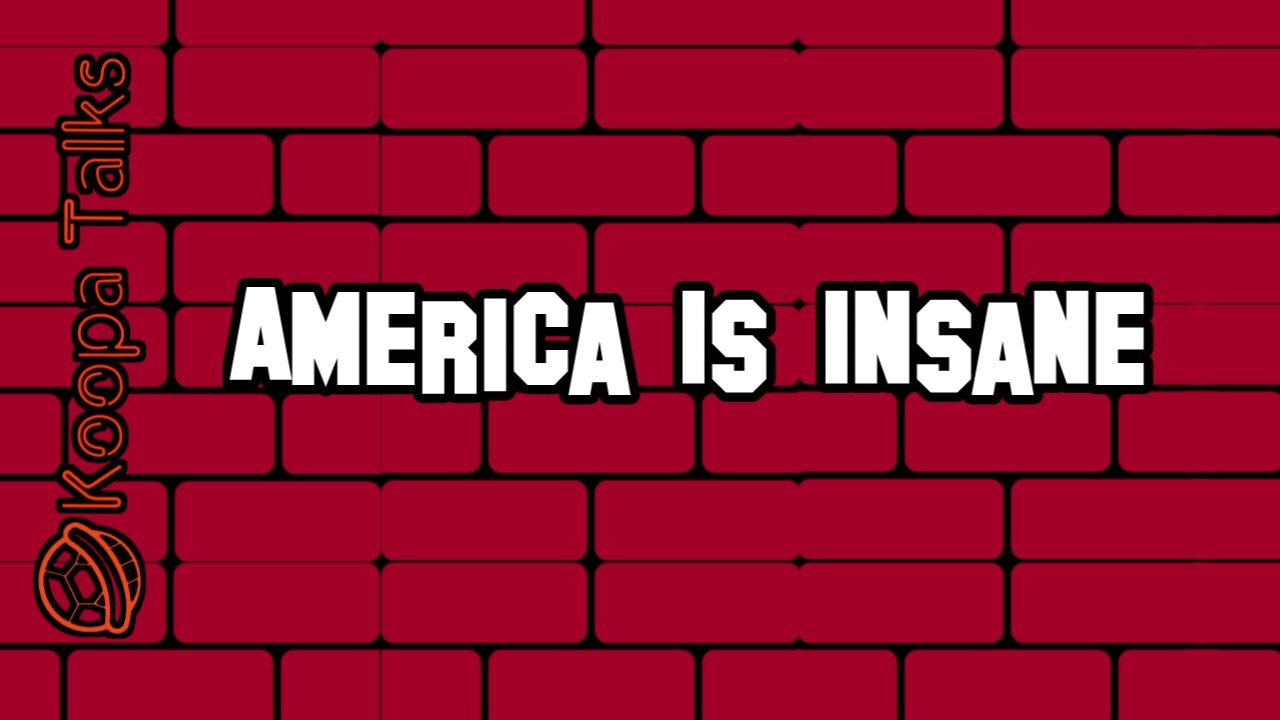 America Is Insane (Koopa Talks)