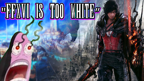 Game Journalists Say Final Fantasy XVI Is Too White || Eurogamer Is Garbage