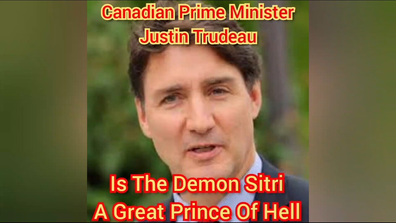 Canadian Prime Minister Justin Trudeau Is The Demon Sitri, A Great Prince Of Hell.