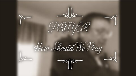 How Should We Pray?