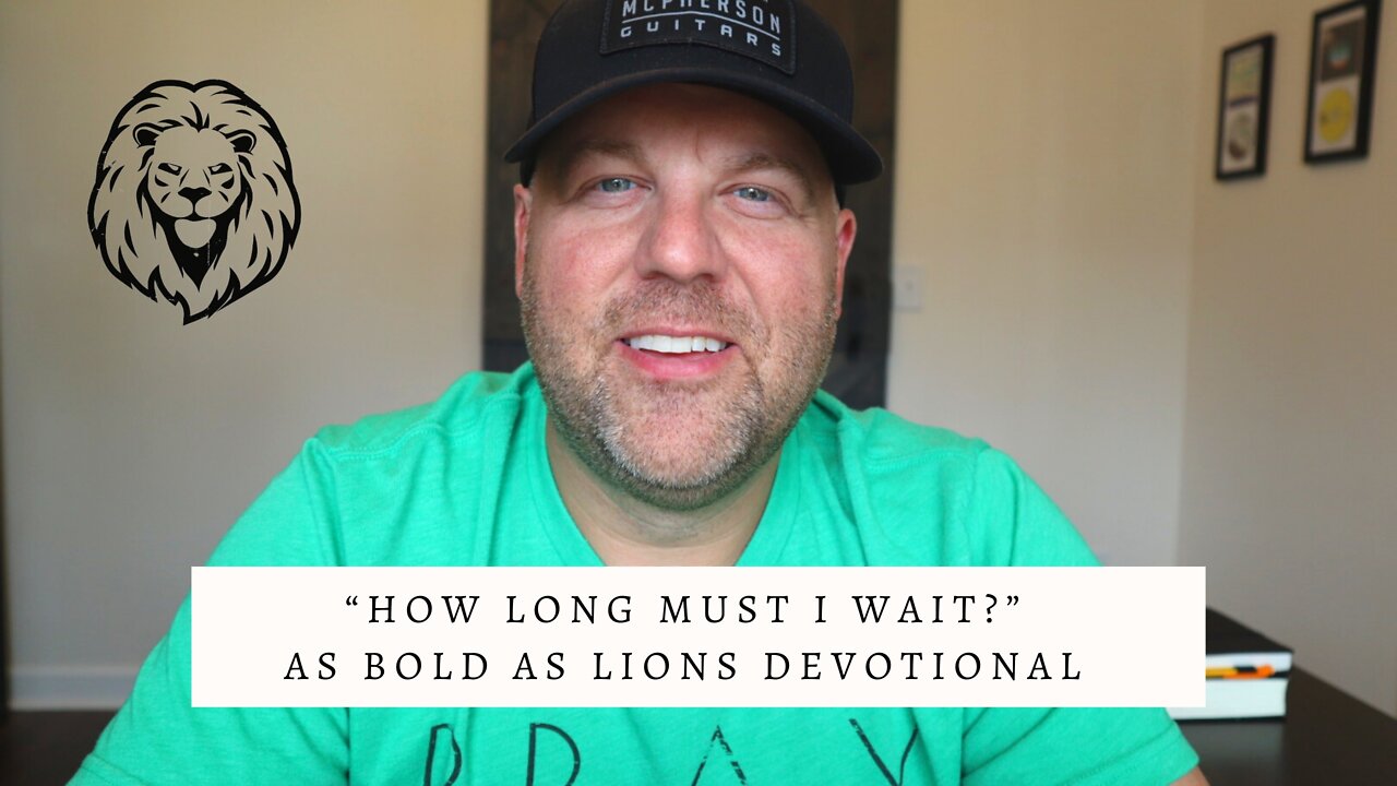 How Long Must I Wait? | AS BOLD AS LIONS DEVOTIONAL | June 10, 2022