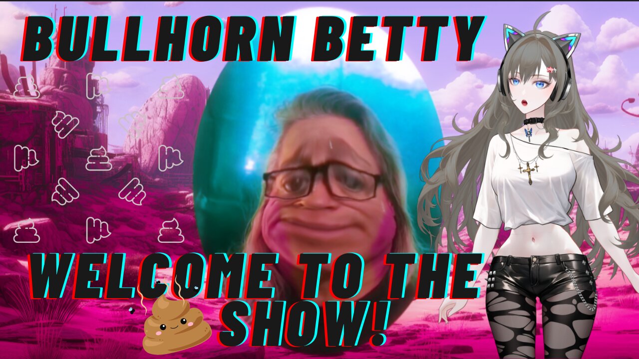 Bullhorn Betty Welcome To The 💩 Show!