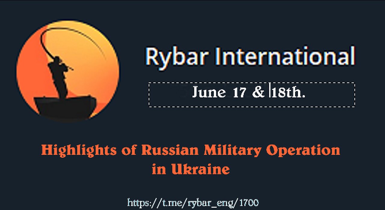 Highlights of Russian Military Operation in Ukraine on June 17-18