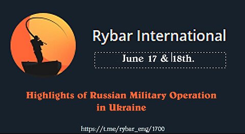 Highlights of Russian Military Operation in Ukraine on June 17-18