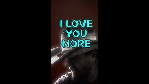 I LOVE YOU MORE….