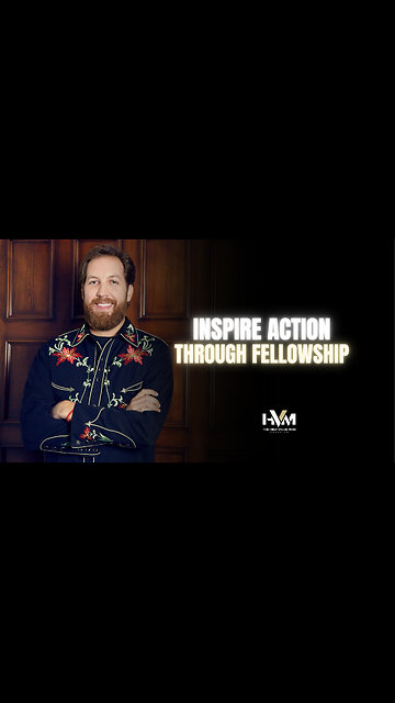 Inspire Action Through Fellowship