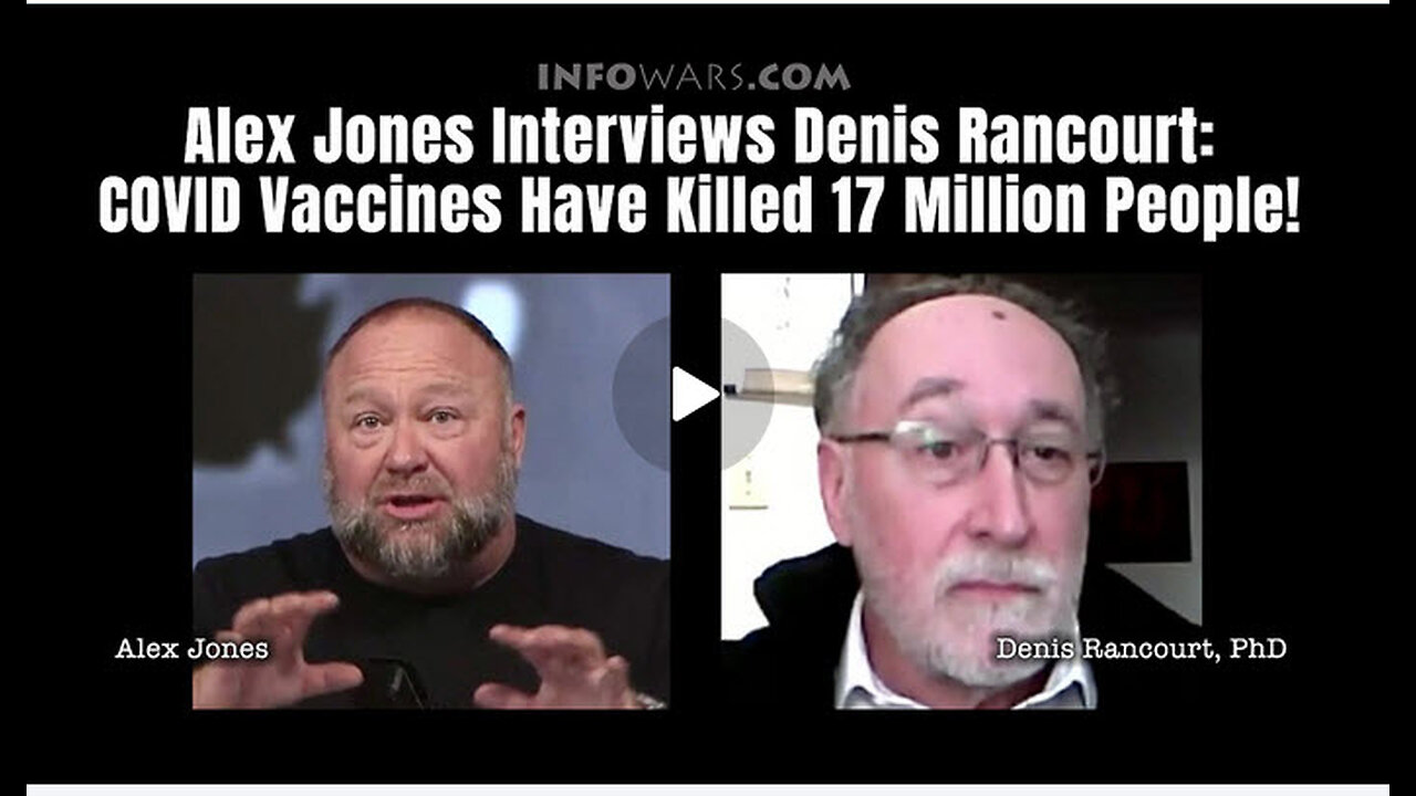 Alex Jones Interviews Denis Rancourt: COVID Vaccines Have Killed 17 Million People!